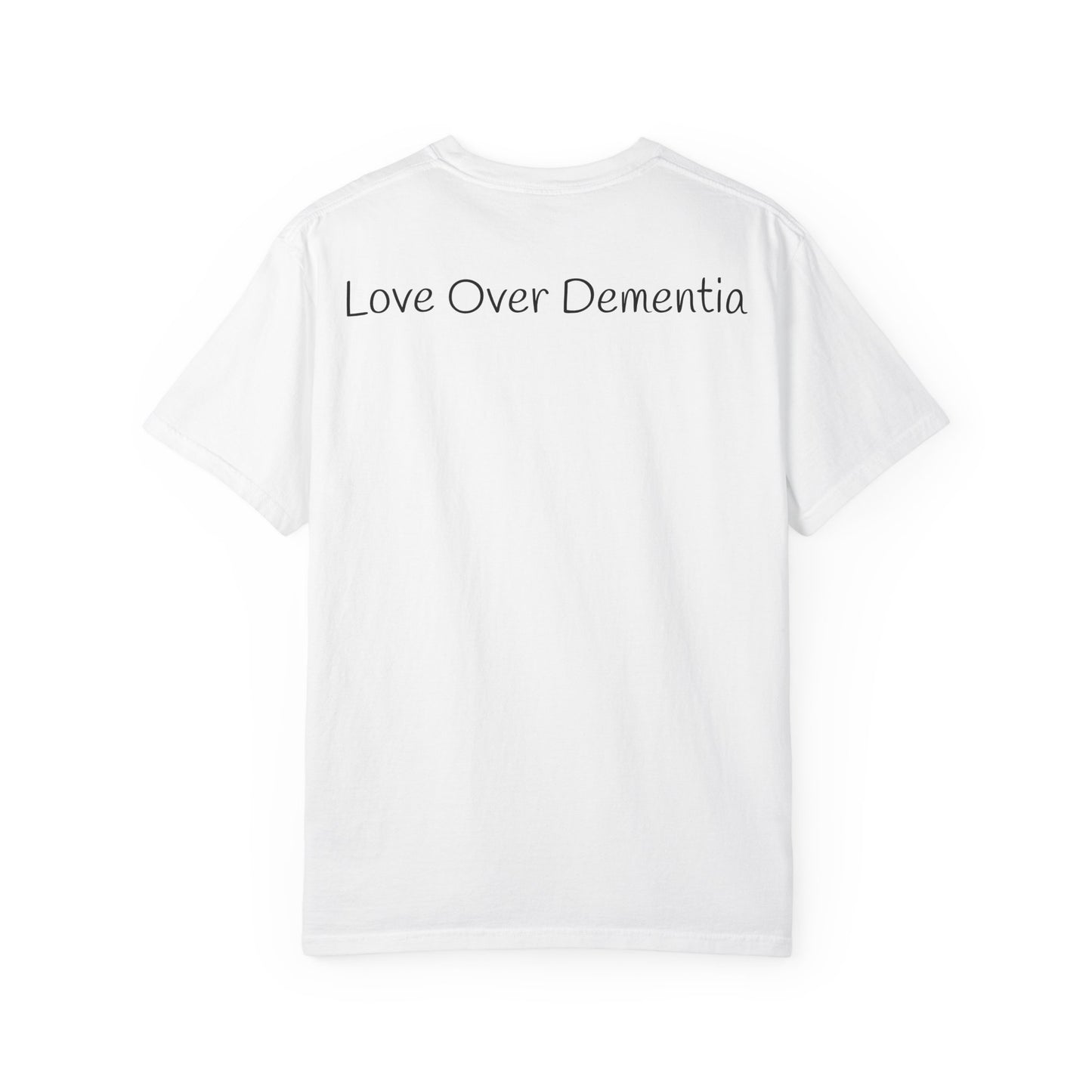 Caregiving Love Over Dementia T-shirt, Inspirational Quote Tee, Unisex Garment-Dyed Shirt, Caregiver Gifts, Supportive Apparel