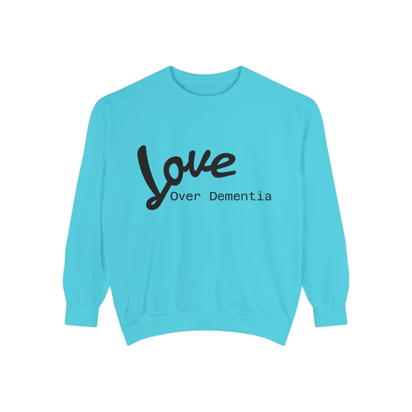 Love Over Dementia Sweatshirt, Unisex Garment-Dyed Crewneck, Thoughtful Gift for Caregivers, Awareness Apparel, Cozy Everyday Wear