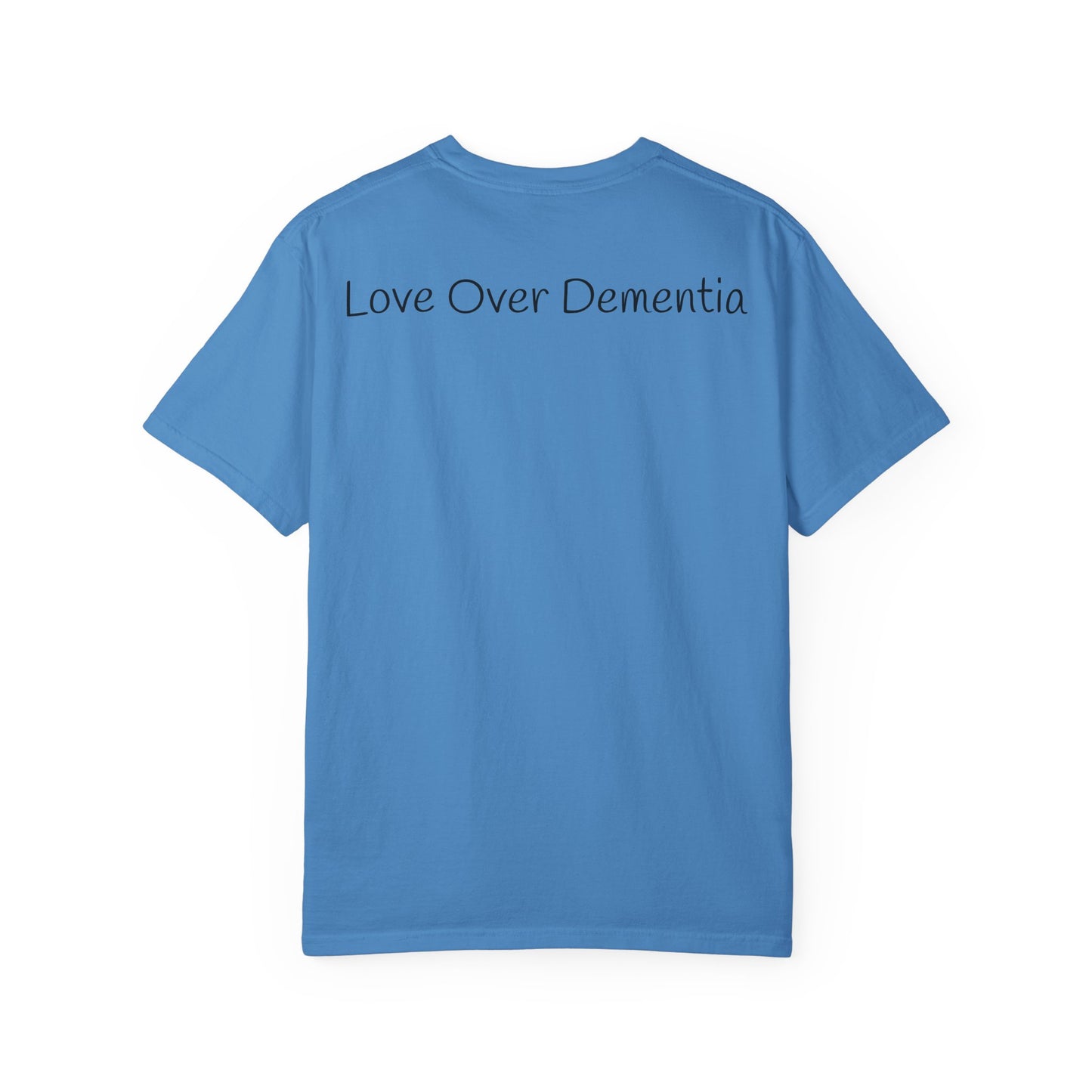 Caregiving Love Over Dementia T-shirt, Inspirational Quote Tee, Unisex Garment-Dyed Shirt, Caregiver Gifts, Supportive Apparel