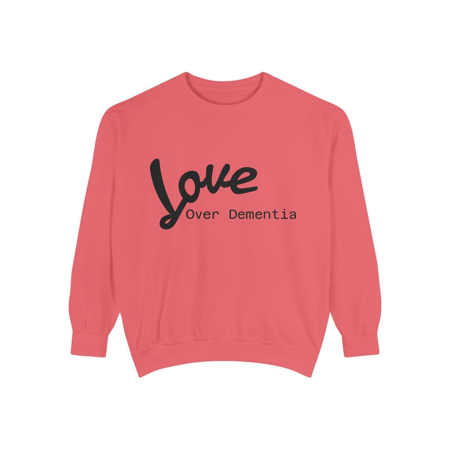Love Over Dementia Sweatshirt, Unisex Garment-Dyed Crewneck, Thoughtful Gift for Caregivers, Awareness Apparel, Cozy Everyday Wear