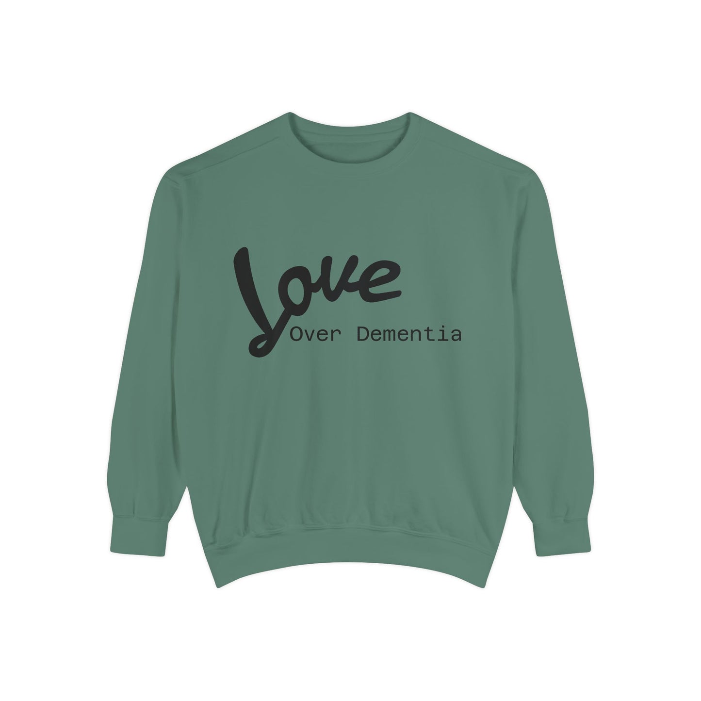 Love Over Dementia Sweatshirt, Unisex Garment-Dyed Crewneck, Thoughtful Gift for Caregivers, Awareness Apparel, Cozy Everyday Wear