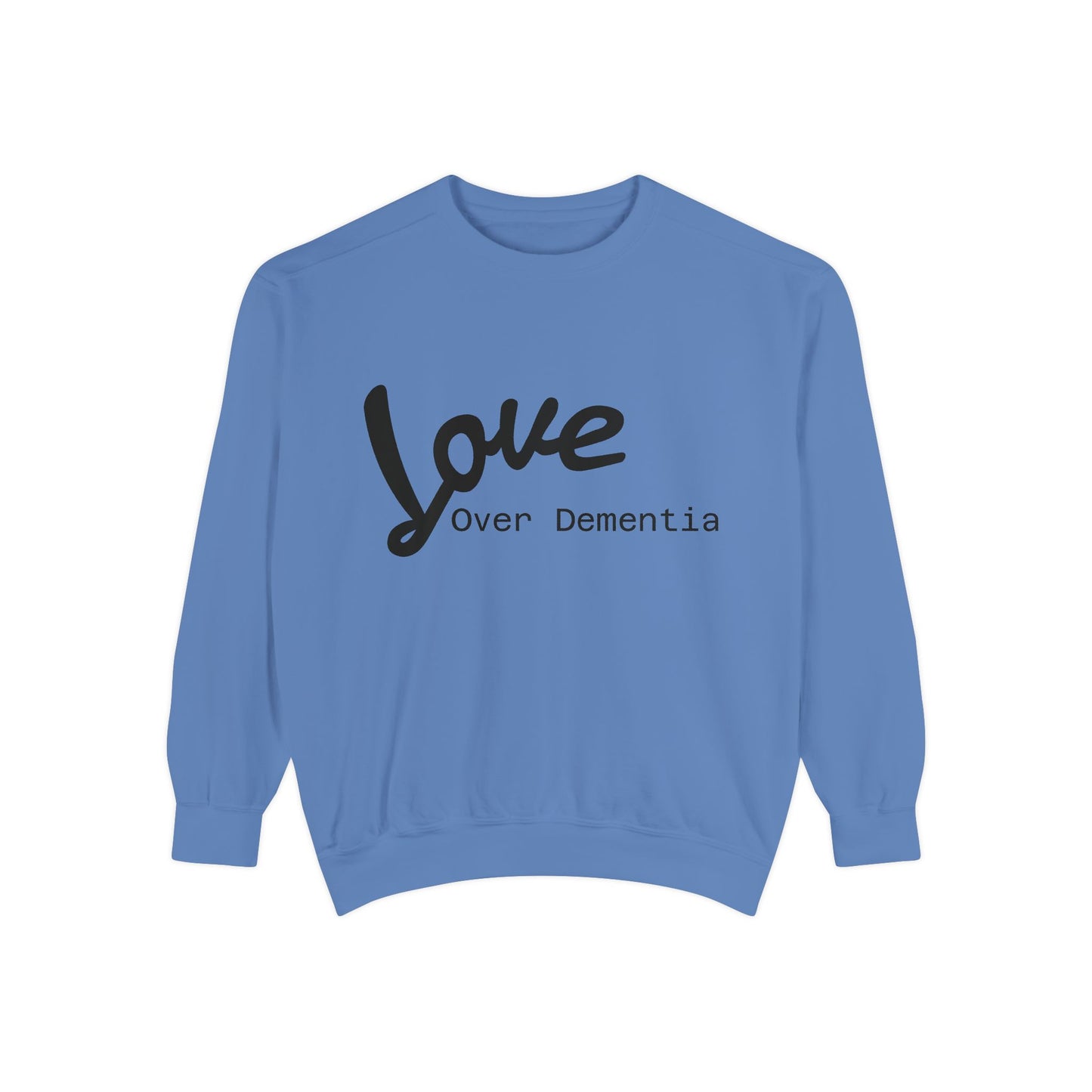 Love Over Dementia Sweatshirt, Unisex Garment-Dyed Crewneck, Thoughtful Gift for Caregivers, Awareness Apparel, Cozy Everyday Wear