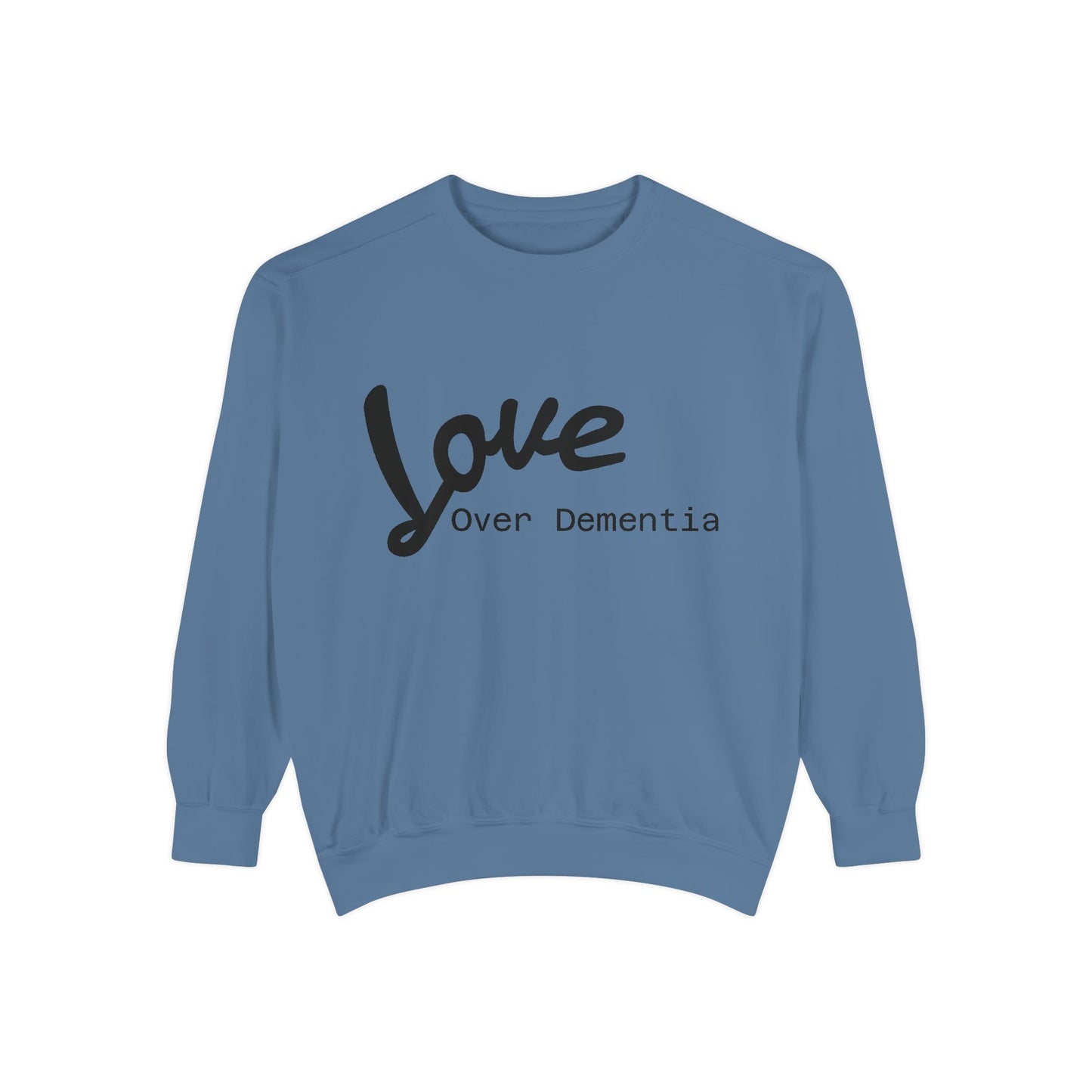 Love Over Dementia Sweatshirt, Unisex Garment-Dyed Crewneck, Thoughtful Gift for Caregivers, Awareness Apparel, Cozy Everyday Wear