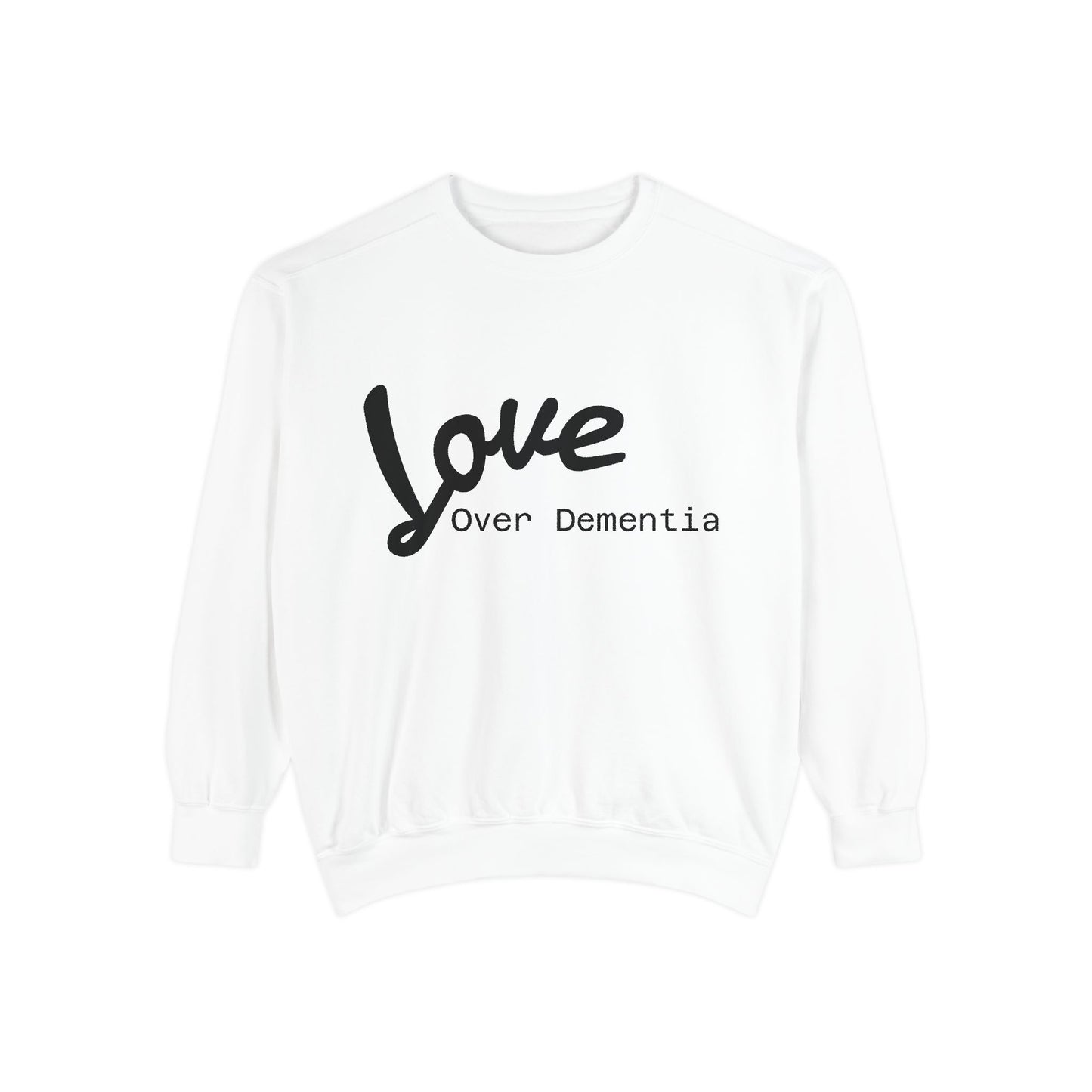 Love Over Dementia Sweatshirt, Unisex Garment-Dyed Crewneck, Thoughtful Gift for Caregivers, Awareness Apparel, Cozy Everyday Wear