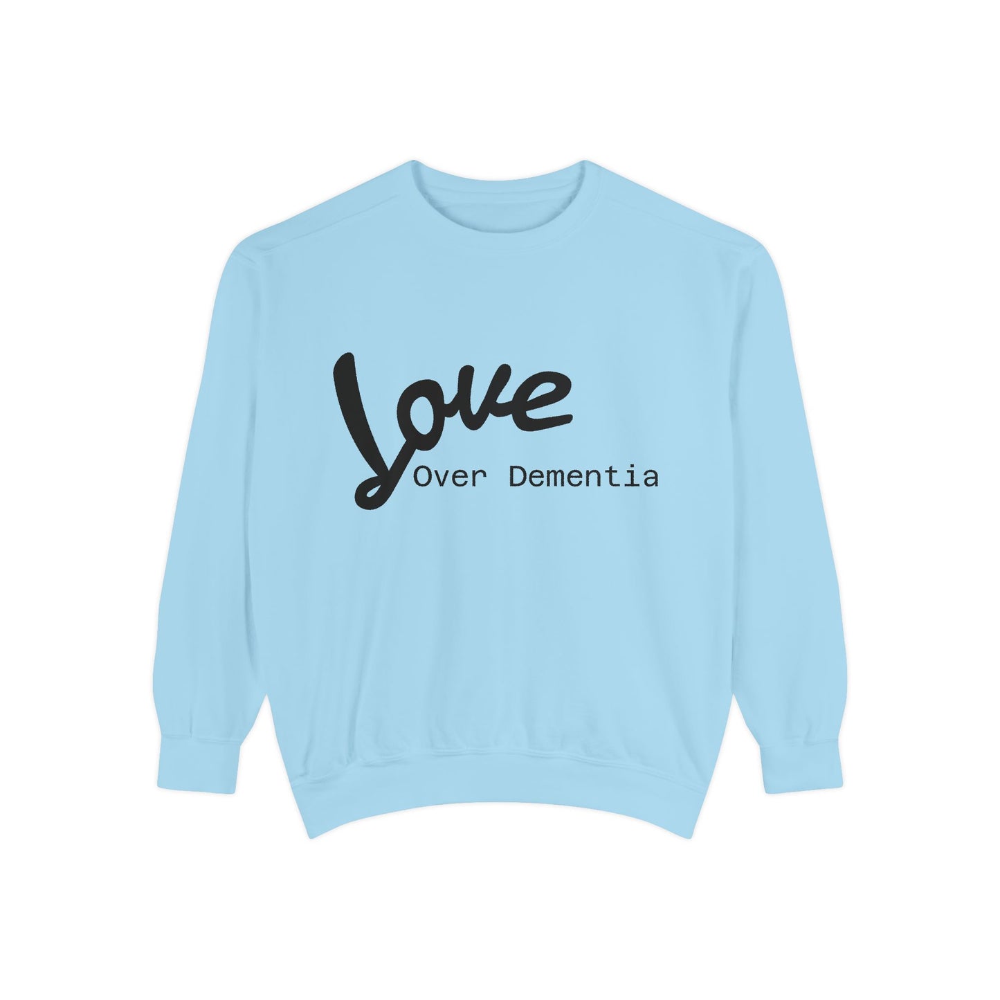 Love Over Dementia Sweatshirt, Unisex Garment-Dyed Crewneck, Thoughtful Gift for Caregivers, Awareness Apparel, Cozy Everyday Wear