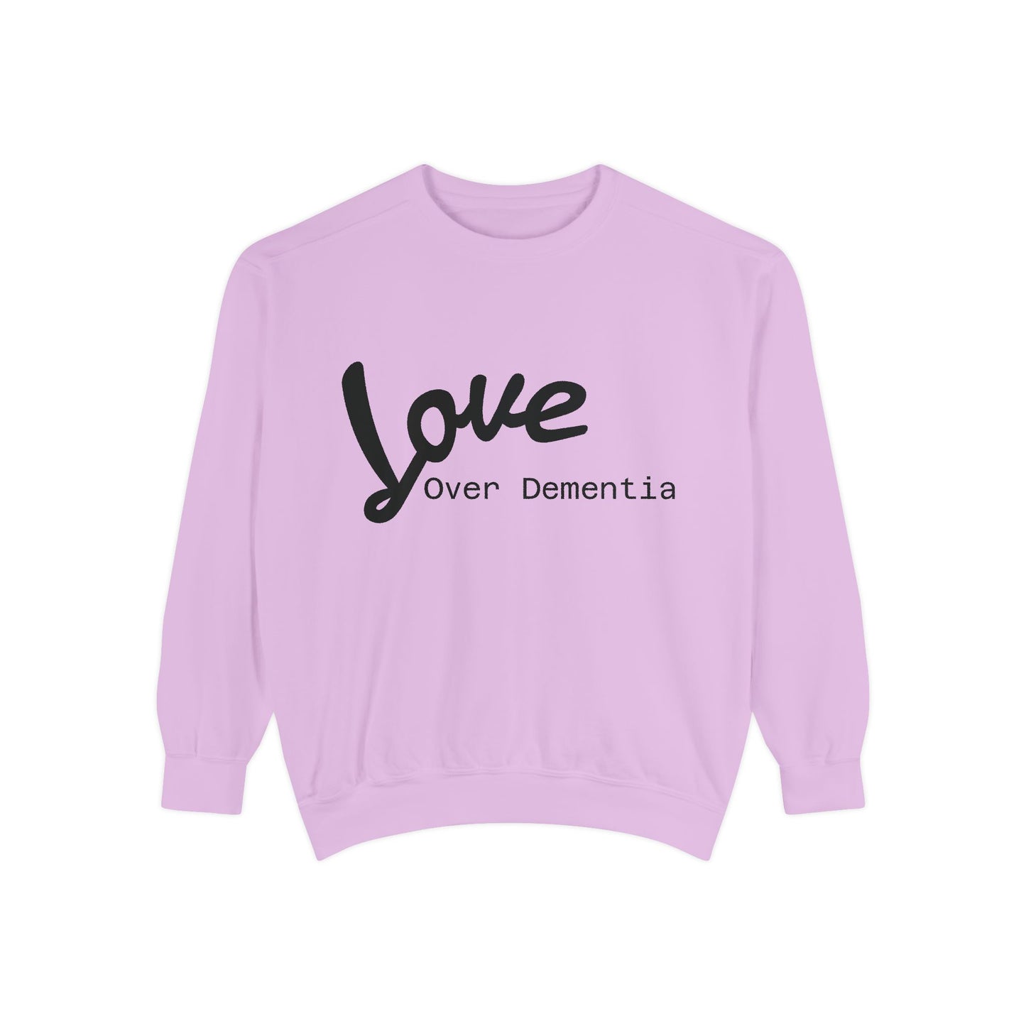 Love Over Dementia Sweatshirt, Unisex Garment-Dyed Crewneck, Thoughtful Gift for Caregivers, Awareness Apparel, Cozy Everyday Wear