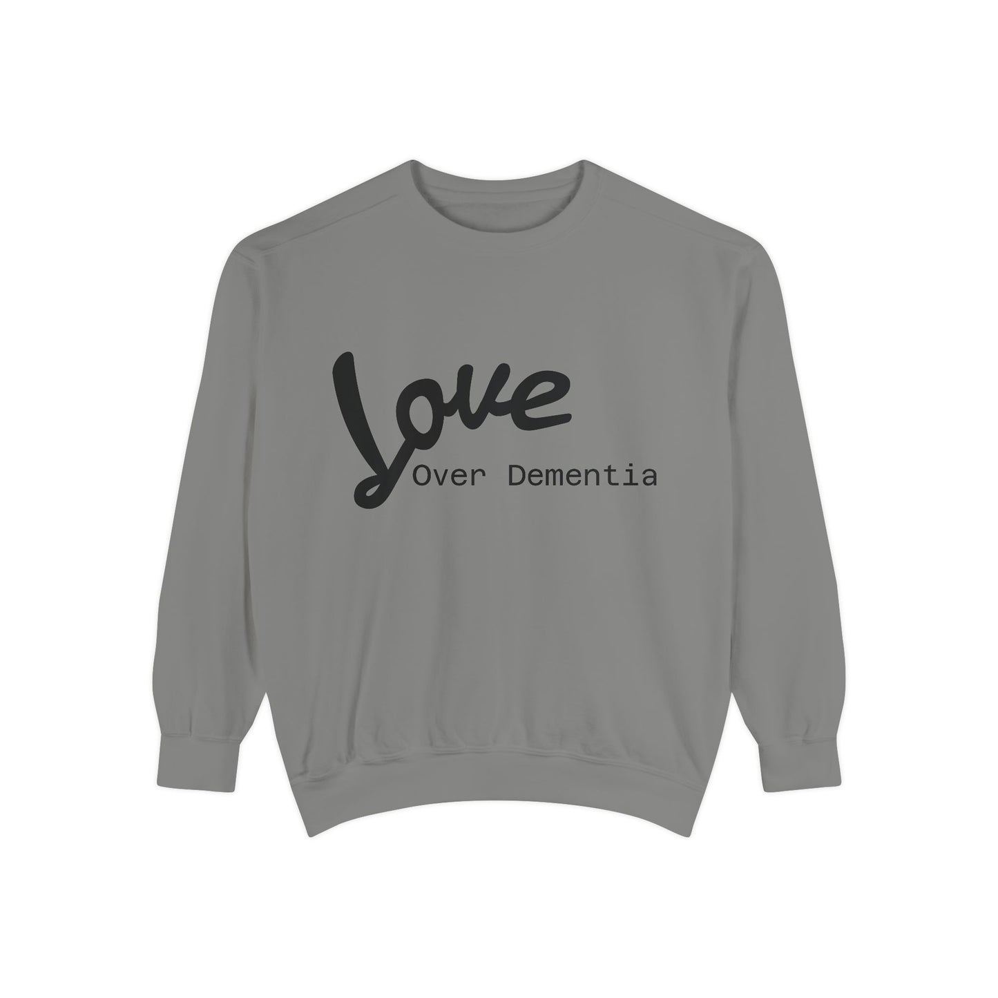 Love Over Dementia Sweatshirt, Unisex Garment-Dyed Crewneck, Thoughtful Gift for Caregivers, Awareness Apparel, Cozy Everyday Wear