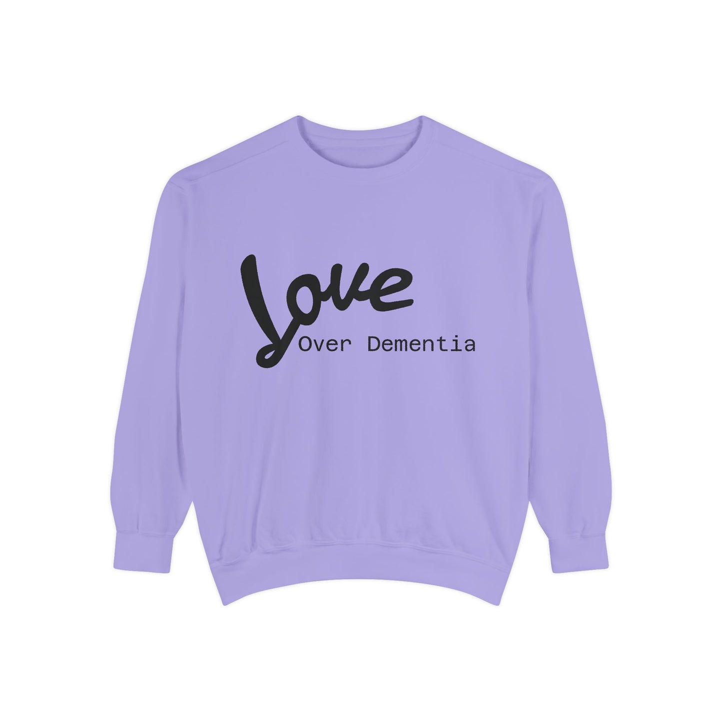 Love Over Dementia Sweatshirt, Unisex Garment-Dyed Crewneck, Thoughtful Gift for Caregivers, Awareness Apparel, Cozy Everyday Wear